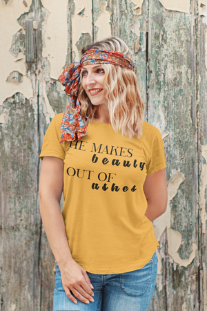 He Makes Beauty Out Of Ashes - T-Shirt